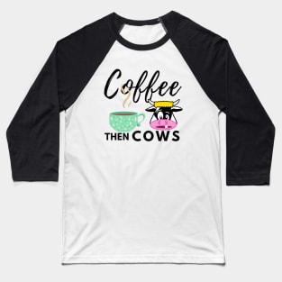 Coffee Then Cows Baseball T-Shirt